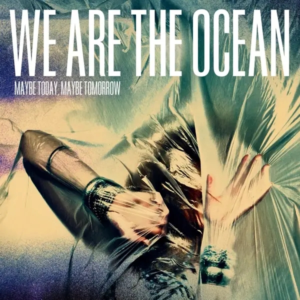 Album artwork for Maybe Today,Maybe Tomorrow by We Are The Ocean