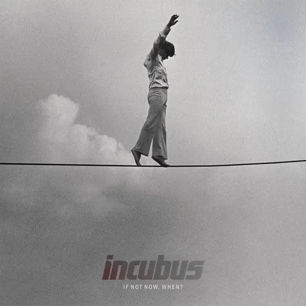 Album artwork for If Not Now, When? by Incubus