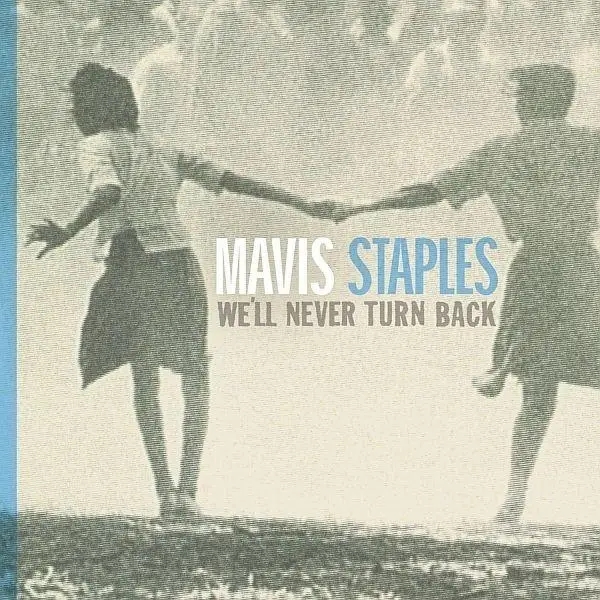 Album artwork for We'll Never Turn Back by Mavis Staples
