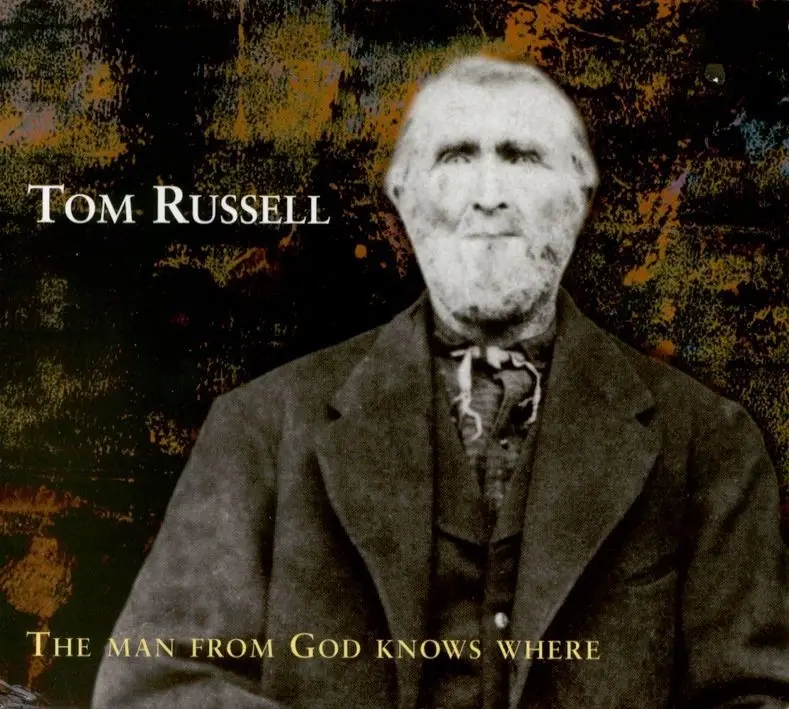 Album artwork for The Man From God Knows Where by Tom Russell