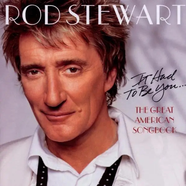 Album artwork for It Had To Be You...The Great American Song Book by Rod Stewart