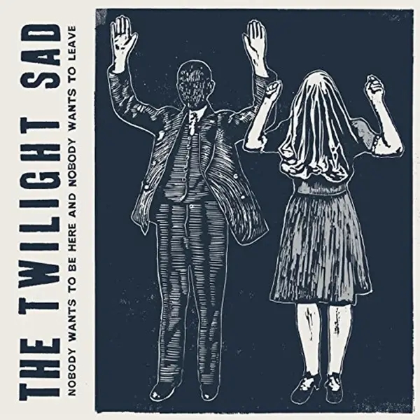 Album artwork for Nobody Wants To Be Here & Nobody wants to leave by The Twilight Sad