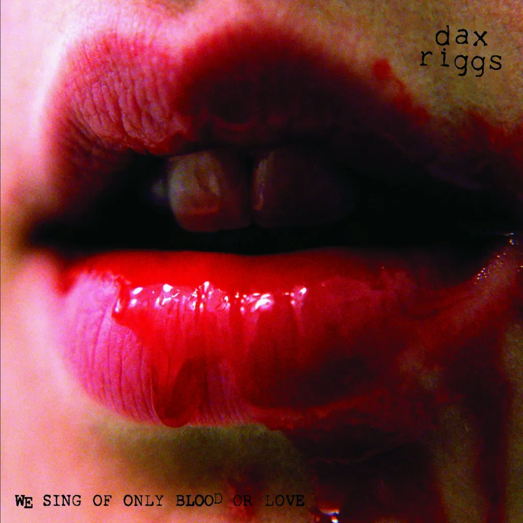 Album artwork for We Sing of Only Blood or Love by Dax Riggs