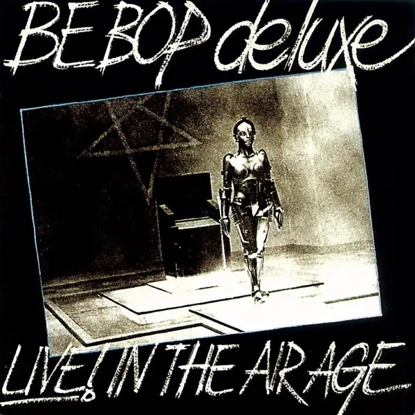 Album artwork for Live! in the Air Age 1970- 1973: 3 CD Remastered & by Be Bop Deluxe