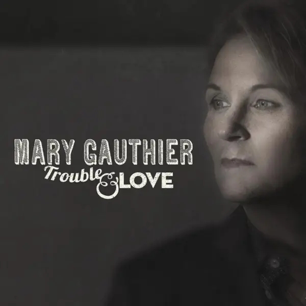 Album artwork for Trouble & Love by Mary Gauthier