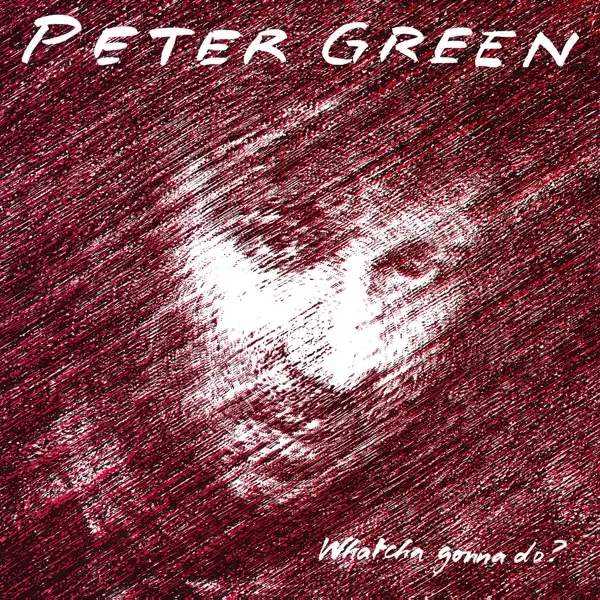 Album artwork for Whatcha Gonna Do? by Peter Green