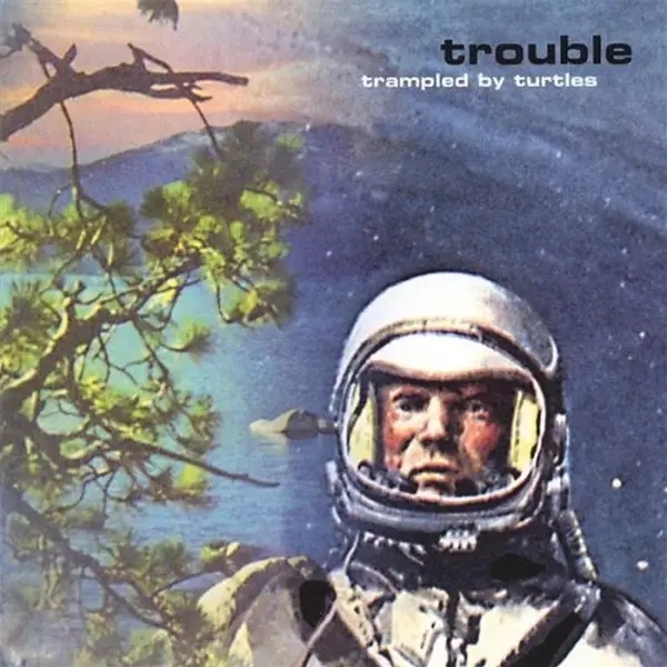 Album artwork for Trouble by Trampled By Turtles