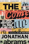 Album artwork for The Come Up: An Oral History of the Rise of Hip-Hop by Jonathon Abrams