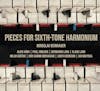 Album artwork for Pieces For Sixth-Tone Harmonium by Various