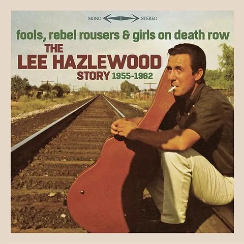 Album artwork for Fools, Rebel Rousers And Girls on Death Row – The Lee Hazlewood Story 1955-1962 by Lee Hazlewood