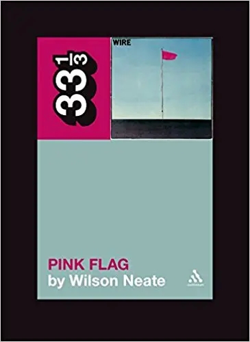 Album artwork for 33 1/3: Wire's Pink Flag by Wilson Neate