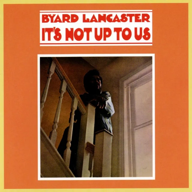 Album artwork for Its Not Up To Us by Byard Lancaster