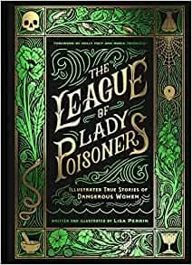 Album artwork for The League of Lady Poisoners: Illustrated True Stories of Dangerous Women by Lisa Perrin