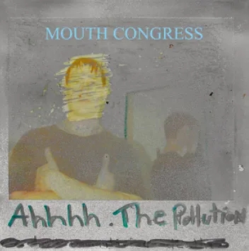 Album artwork for Ahhhh. The Pollution by Mouth Congress