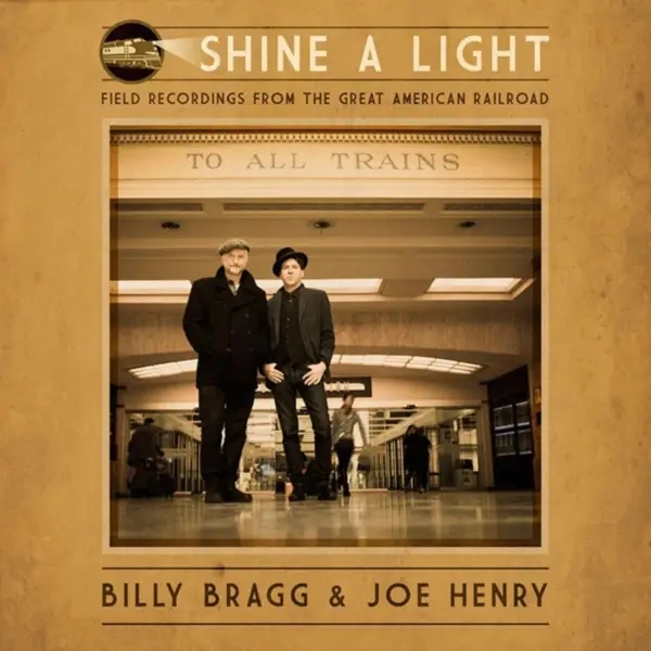 Album artwork for Shine a Light: Field Recordings from the Great Ame by Billy Bragg