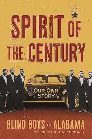 Album artwork for Spirit of the Century: Our Own Story by Blind Boys of Alabama, Preston Lauterbach