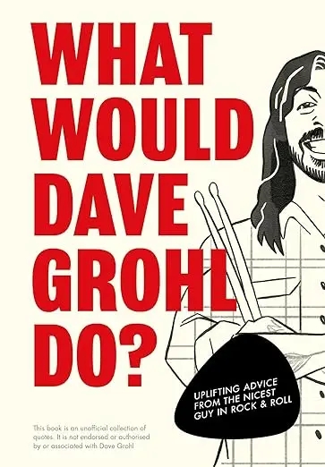 Album artwork for What Would Dave Grohl Do?: Uplifting advice from the nicest guy in rock & roll by Pop Press