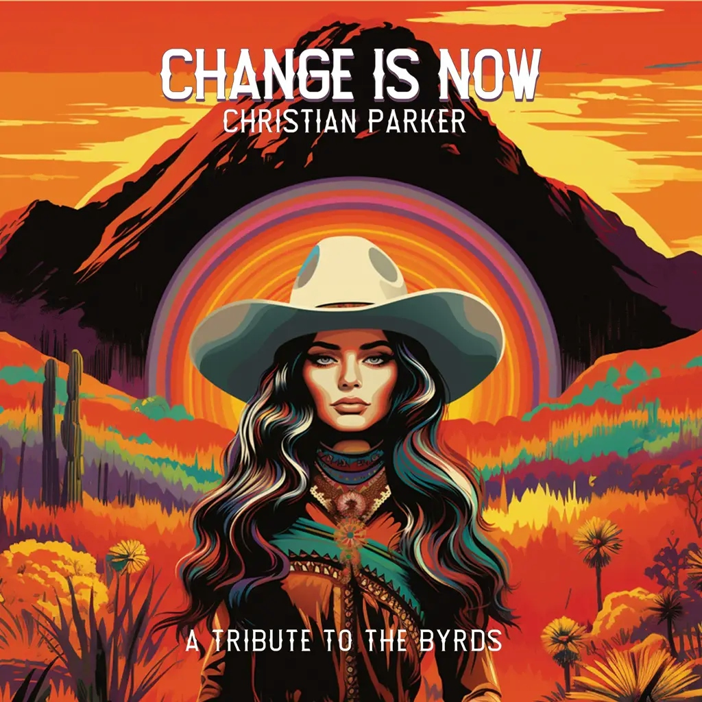 Album artwork for Change Is Now: A Tribute To The Byrds by Christian Parker