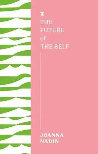 Album artwork for The Future of the Self by Joanna Nadin