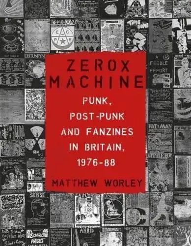 Album artwork for Zerox Machine: Punk, Post-Punk and Fanzines in Britain, 1976–88 by Matthew Worley