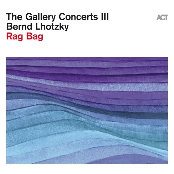 Album artwork for The Gallery Concerts III-Rag Bag by Bernd Lhotzky
