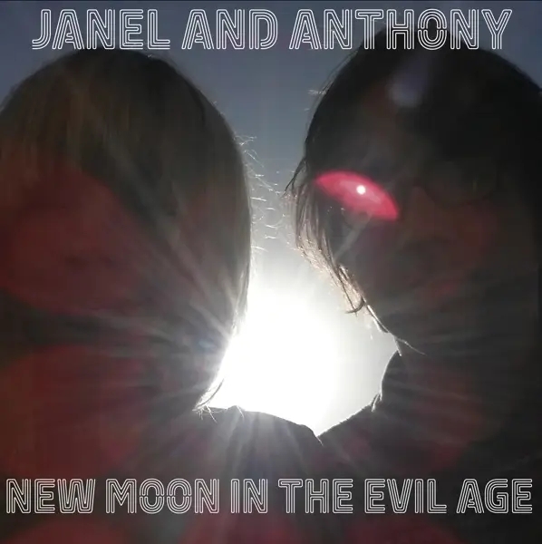 Album artwork for New Moon in the Evil Age by Janel and Anthony